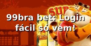 99bra bet: Login fácil, só vem! 😎